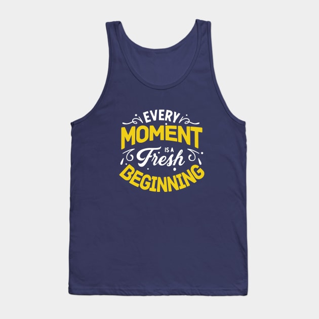 EVERY MOMENT IS FRESH BEGINNING - MOTIVATIONAL QUOTES Tank Top by RAMKUMAR G R